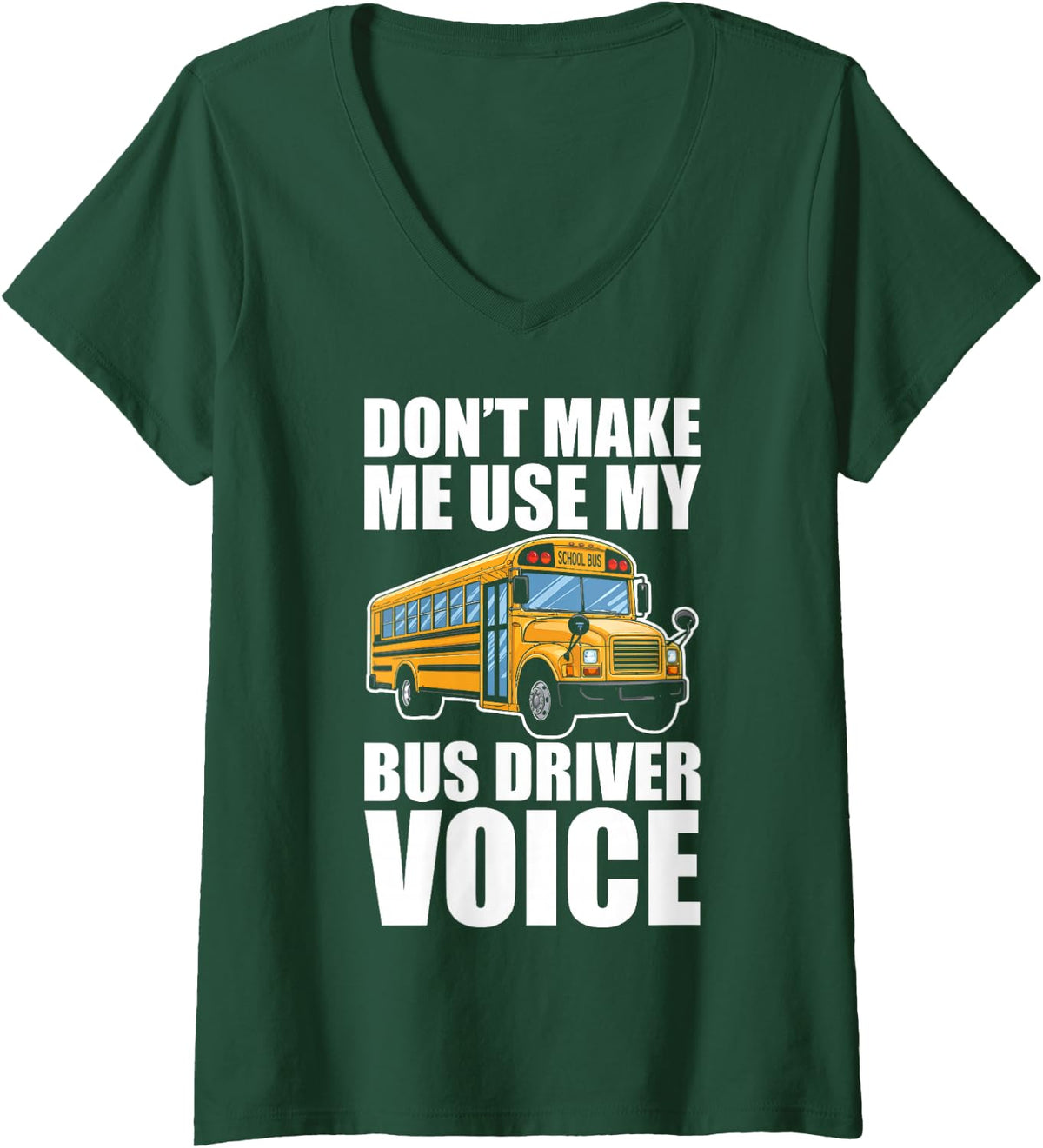 Women's Don't Make Me Use My Bus Driver Voice School Bus Route V-Neck T-Shirt - Dark Green