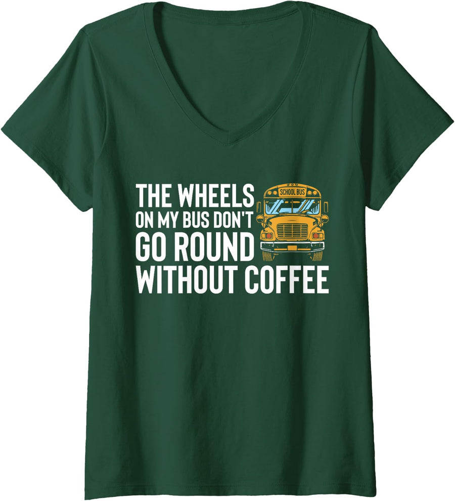 Women's Wheels On My Bus Don't Go Round Without Coffee Bus Driver V-Neck T-Shirt - Dark Green