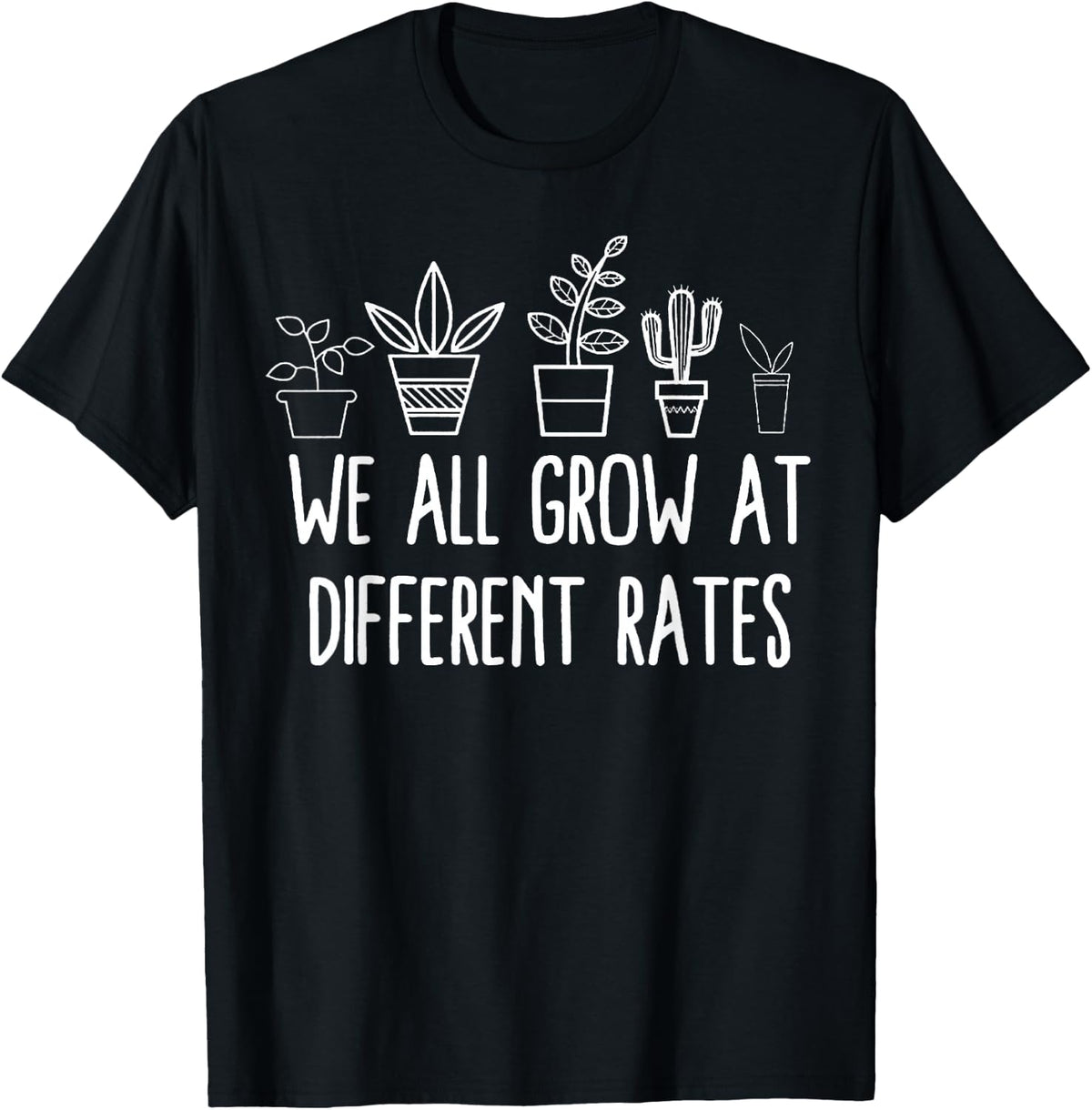 We All Grow At Different Rates T-Shirt - Black