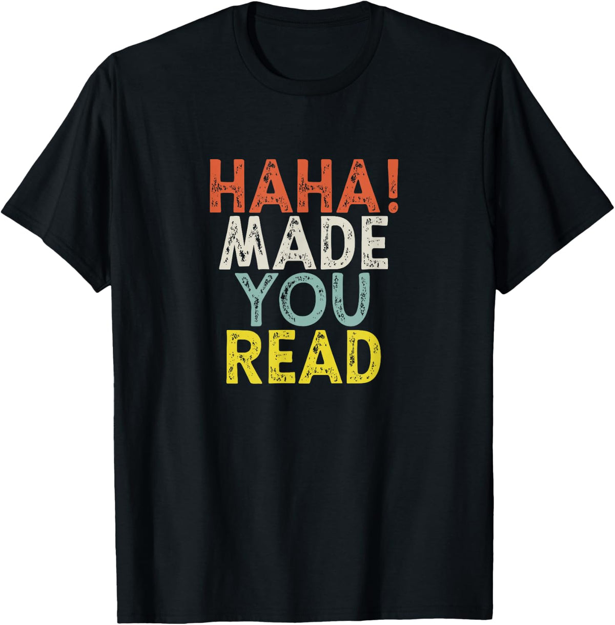 Haha Made You Read T-Shirt Funny Reading Tee Hilarious Prank Joke Shirt for Men Women - Black