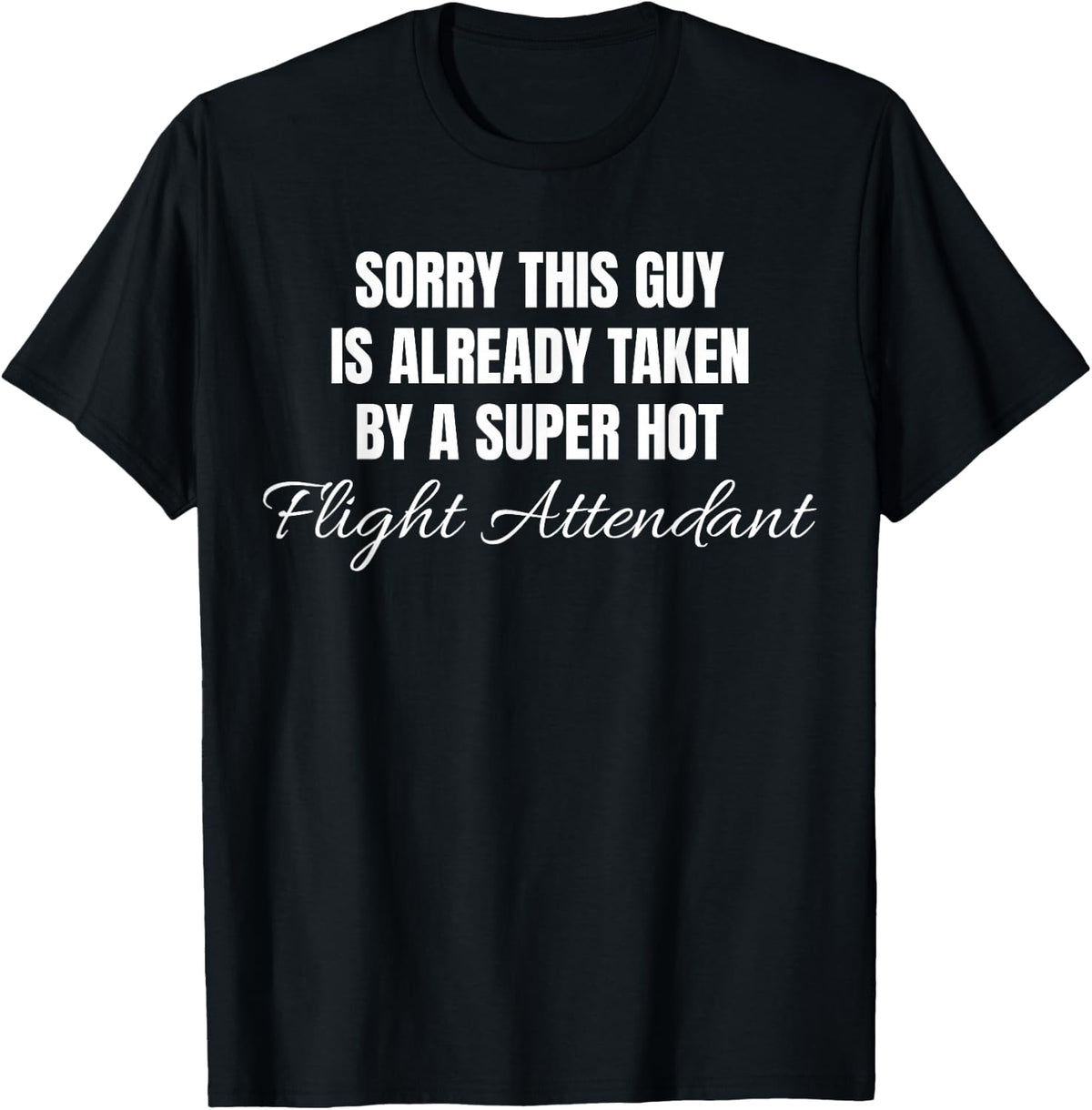 This Guy Is Already Taken By A Super Hot Flight Attendant T-Shirt - Black