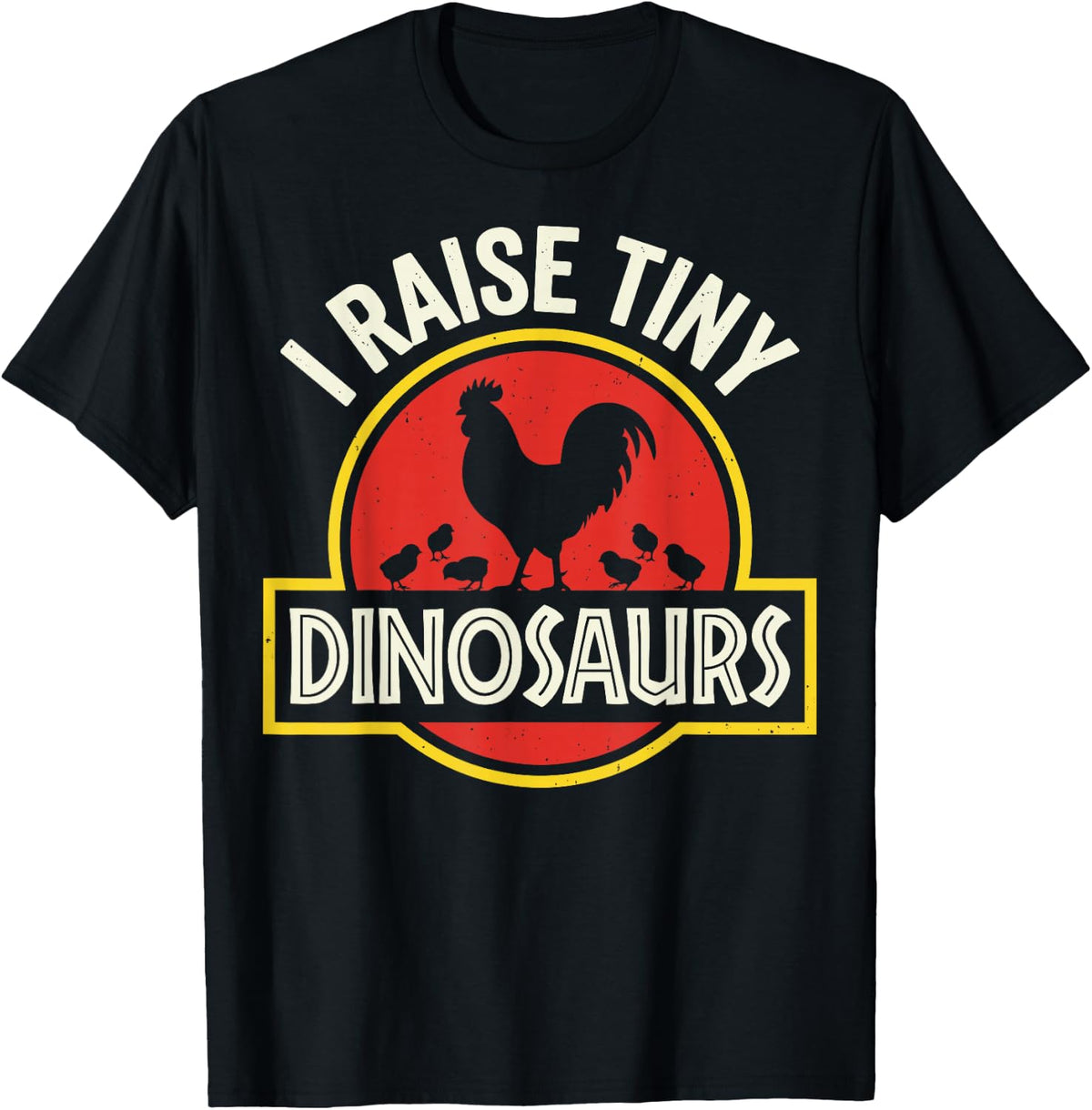 I Raise Tiny Dinosaurs Funny Chicken Farmer Poultry Tee T-Shirt - Black