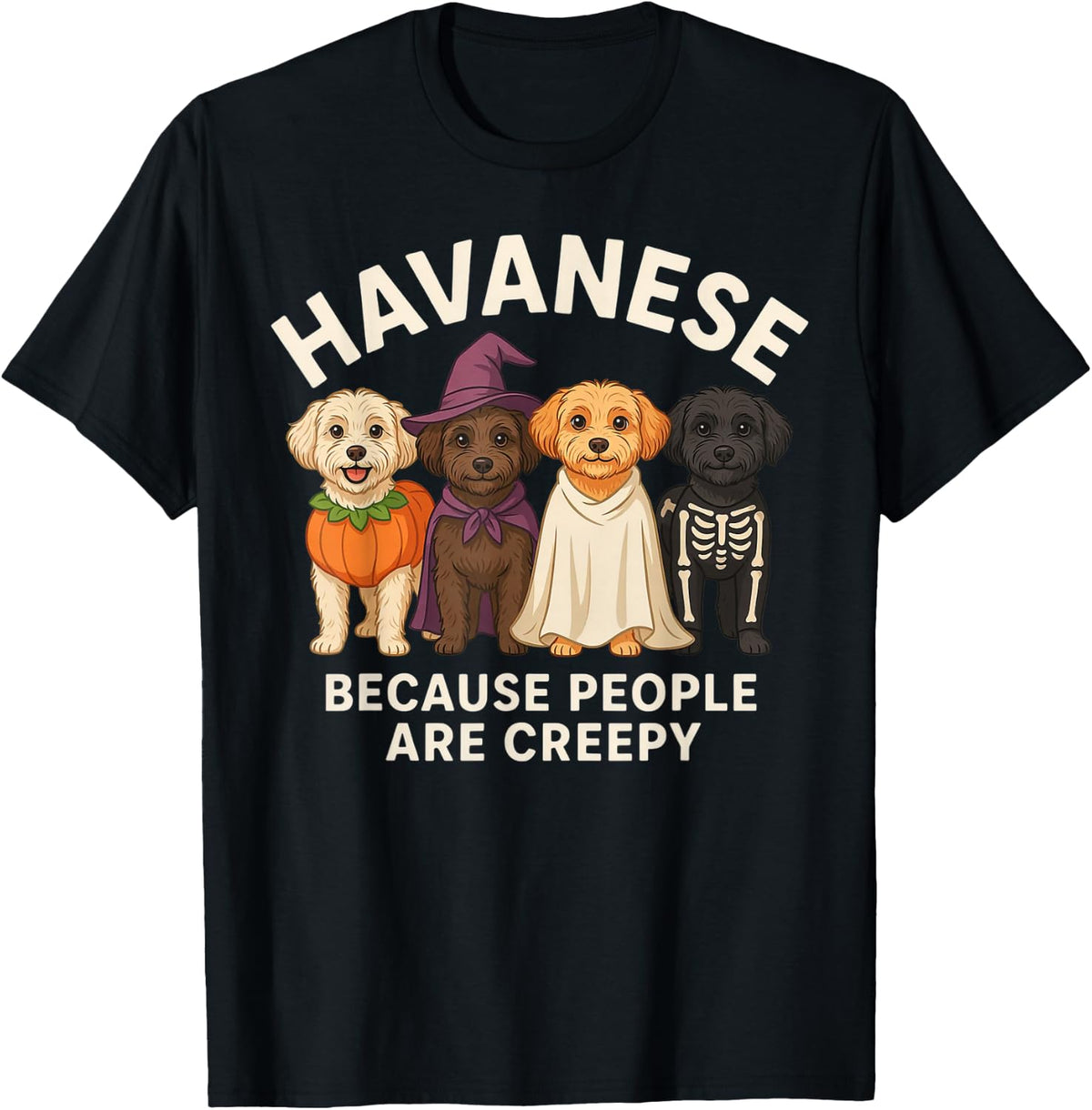 Havanese Halloween Because People are Creepy T-Shirt - Black