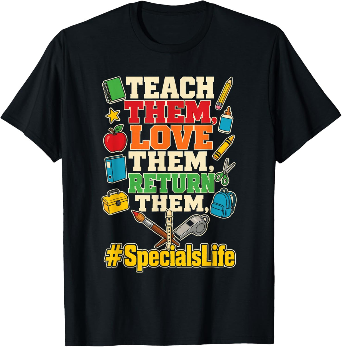 Specials Teacher Art Music PE Teach Love Return Them T-Shirt - Black
