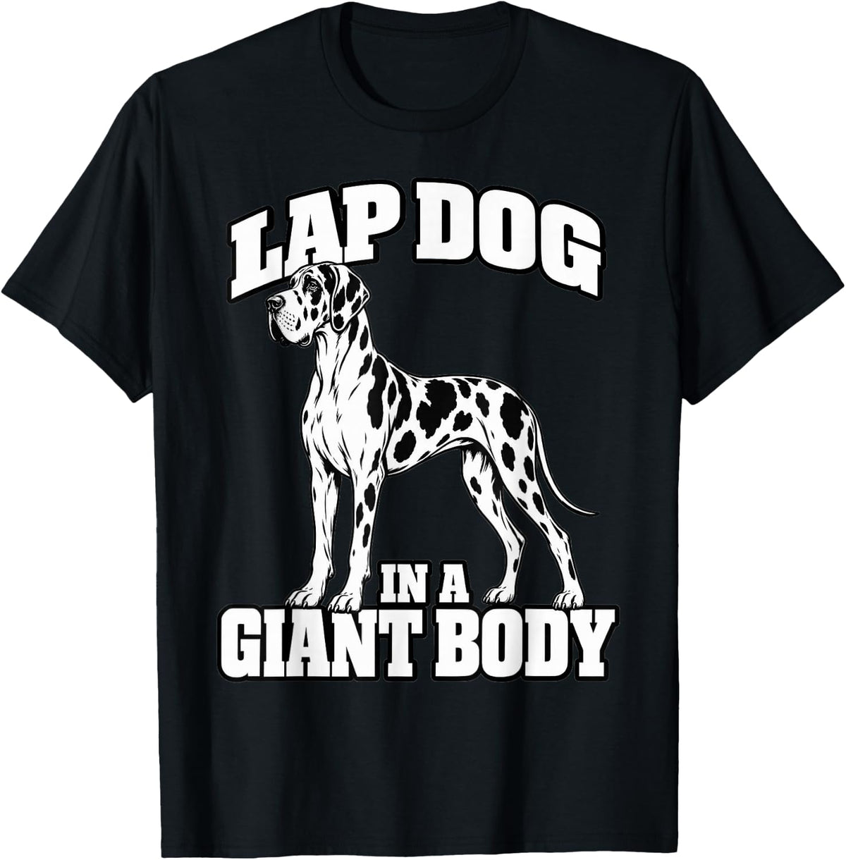 Great Dane Lap Dog in A Giant Body Dane Mom Funny Pup T-Shirt - Black