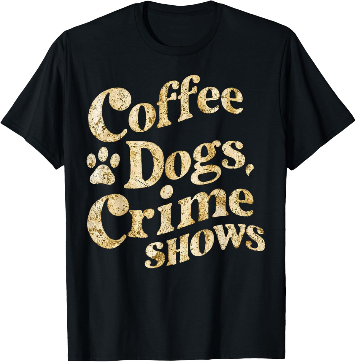 Coffee Dogs Crime Shows Funny Quote T-Shirt Tee for Dog Lovers Women Men - Black
