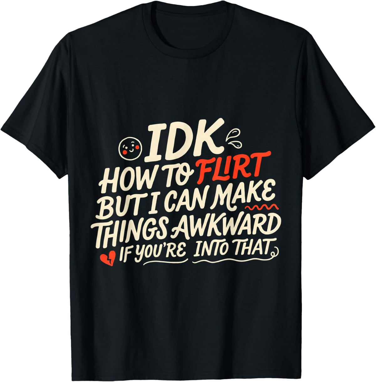 IDK How to Flirt But I Can Make Things Awkward T-Shirt - Black