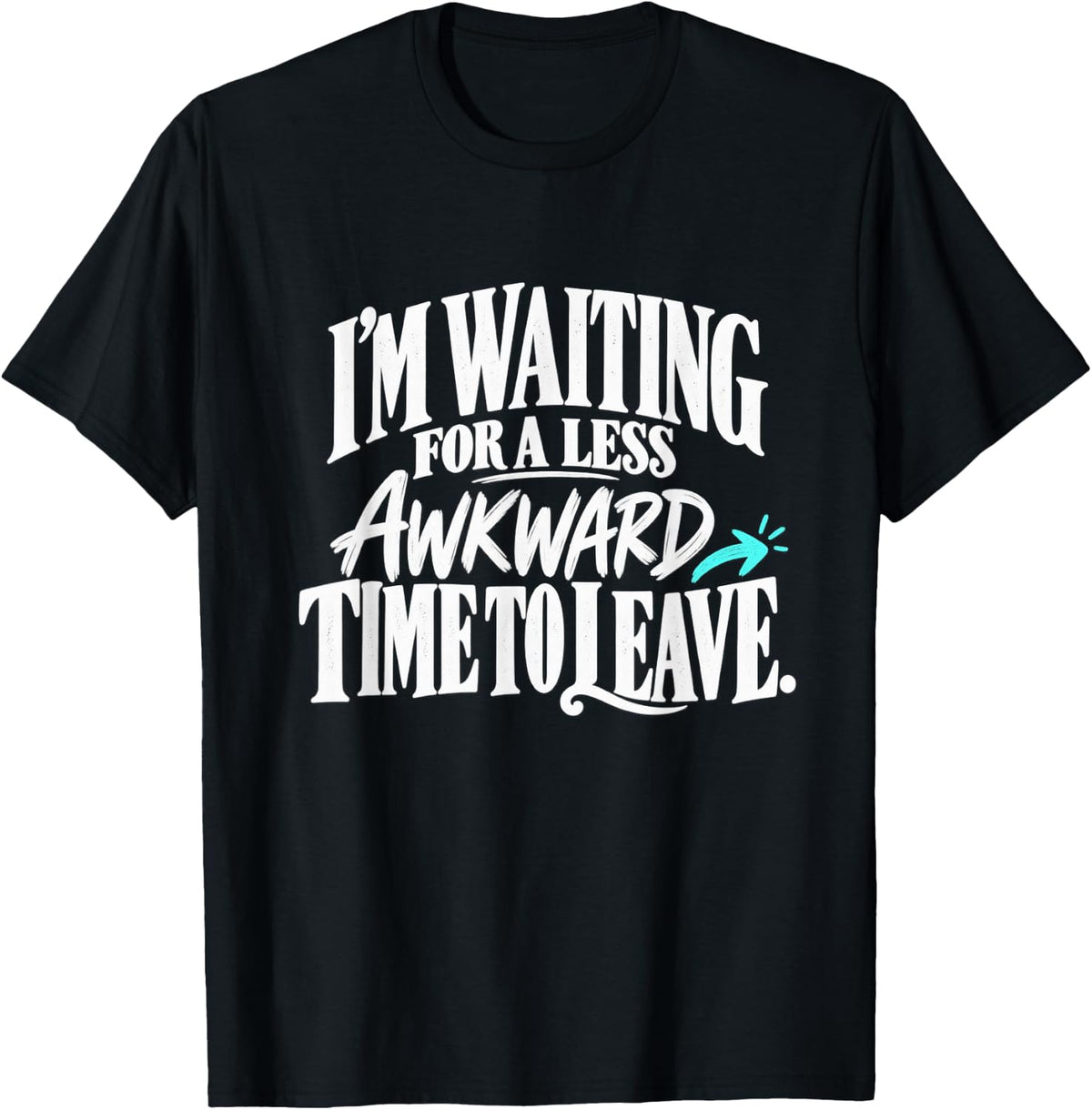 I'm Waiting for a Less Awkward Time to Leave T-Shirt - Black