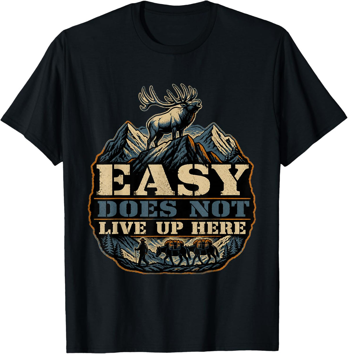 Easy Does Not Live Up Here Elk Hunting Archery T-Shirt - Black