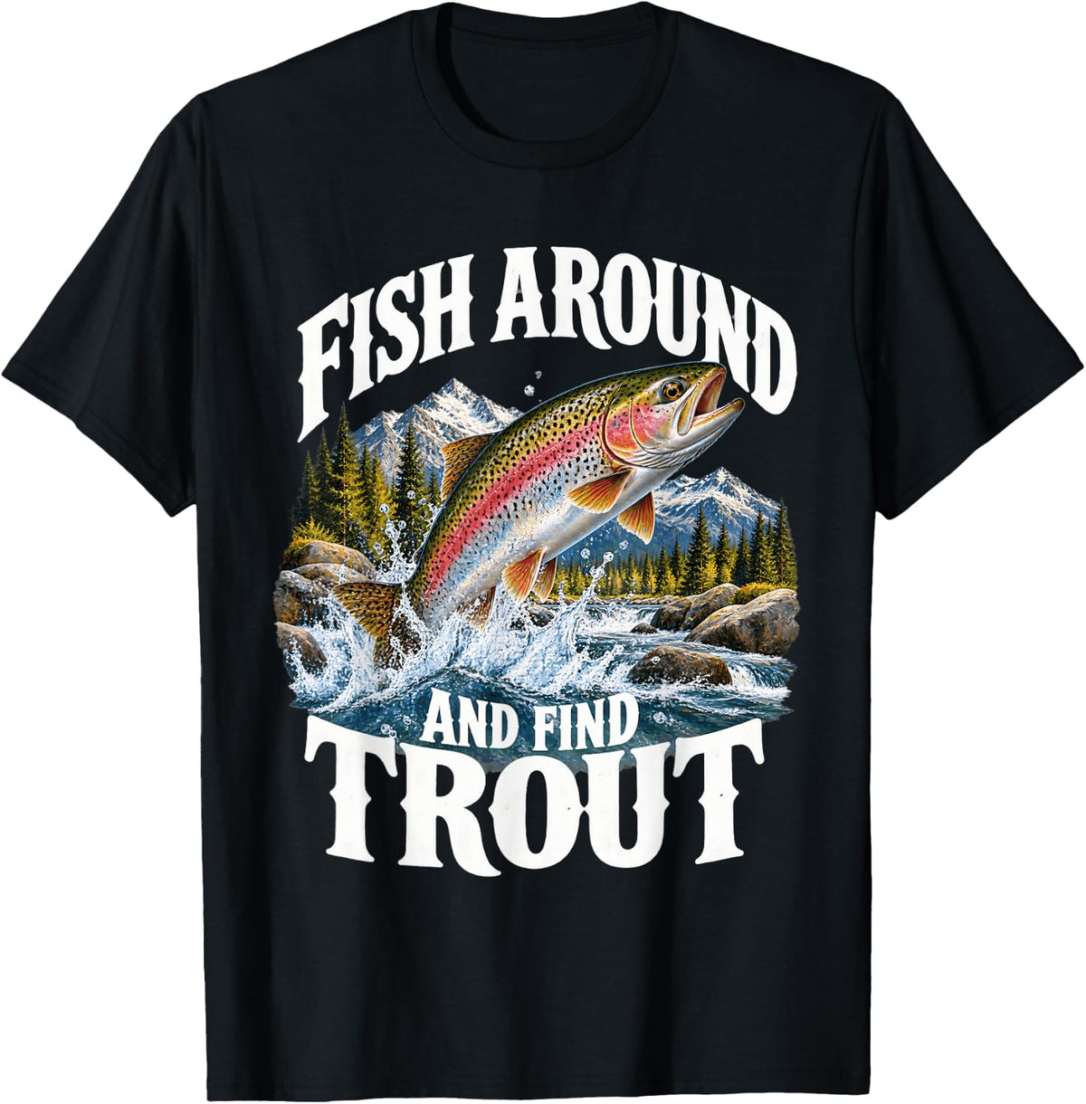 Fish Around and Find Trout Mountain Stream Fish T-Shirt - Black