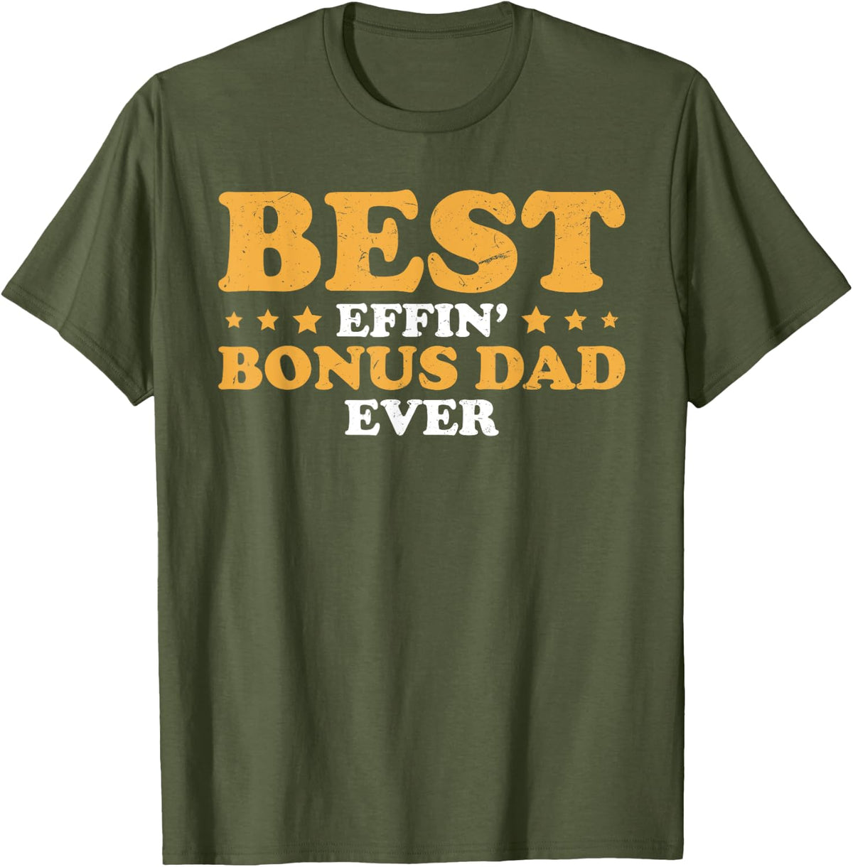 Mens Fathers Day Best Effin' Bonus Dad Ever Step Dad Stepdad T-Shirt - Olive Green