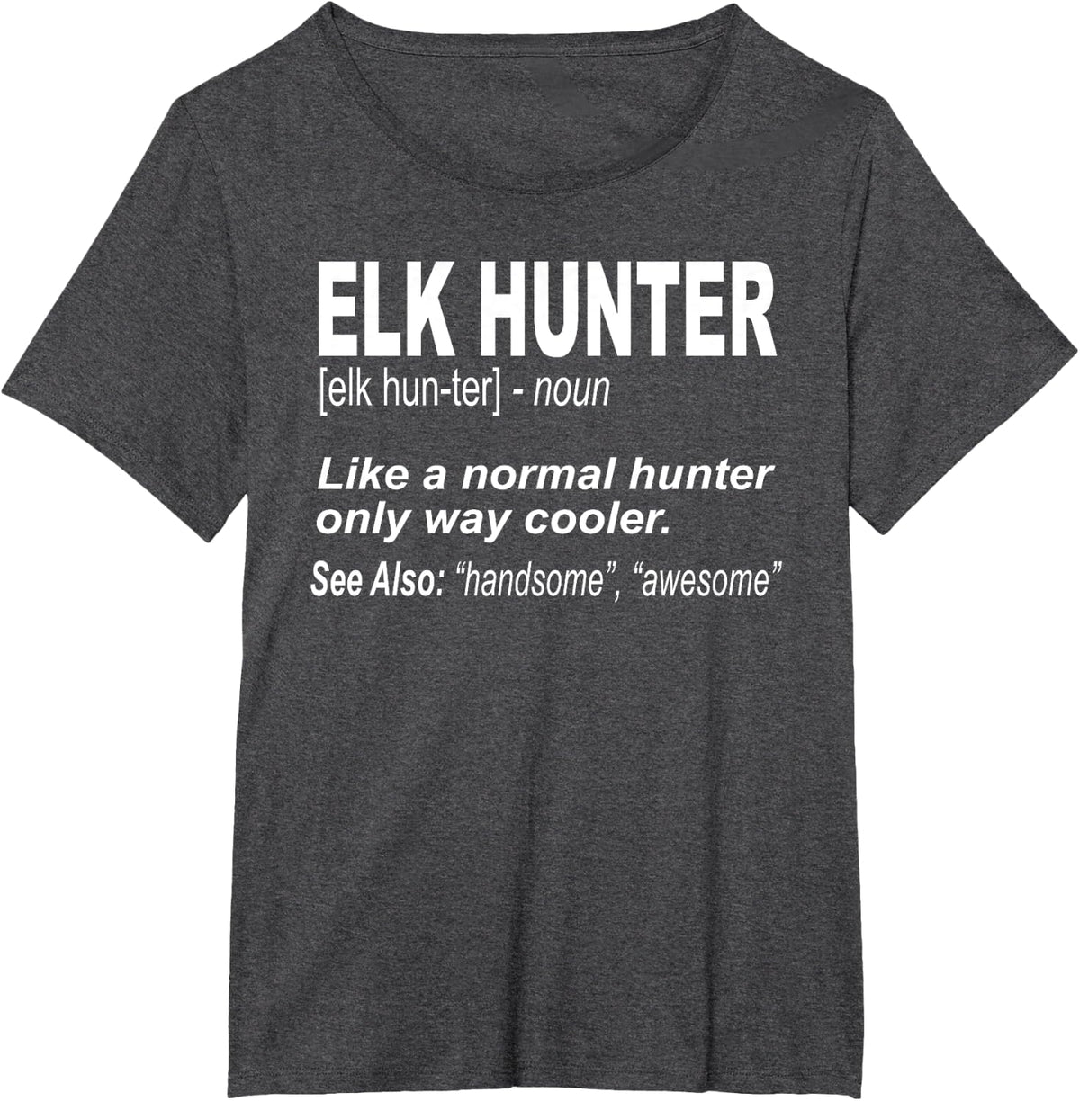 Great for Those Who Enjoy Elk Hunting T-Shirt - Dark Heather Grey