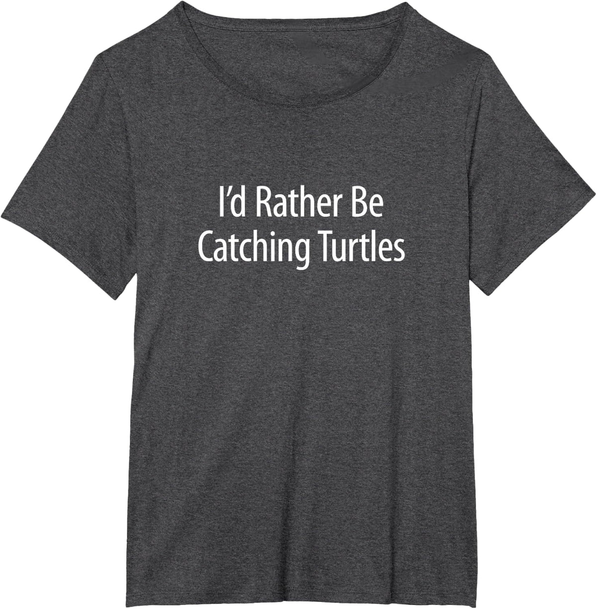I'd Rather Be Catching Turtles - T-Shirt - Dark Heather Grey