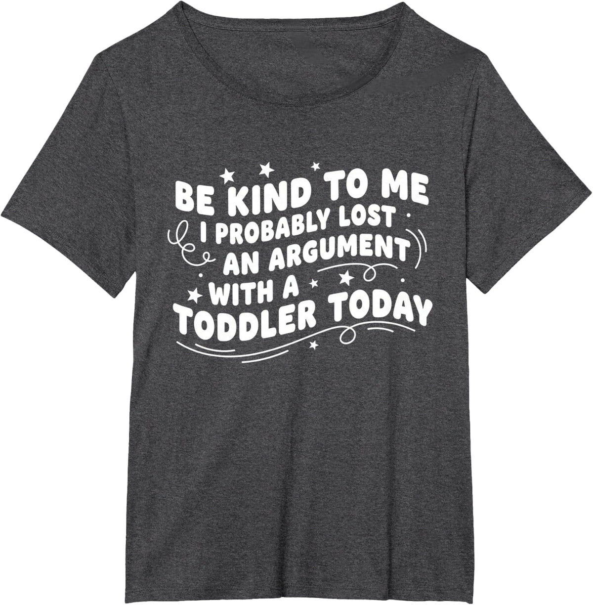 Be Kind to Me I Probably Lost an Argument with A Toddler T-Shirt - Dark Heather Grey