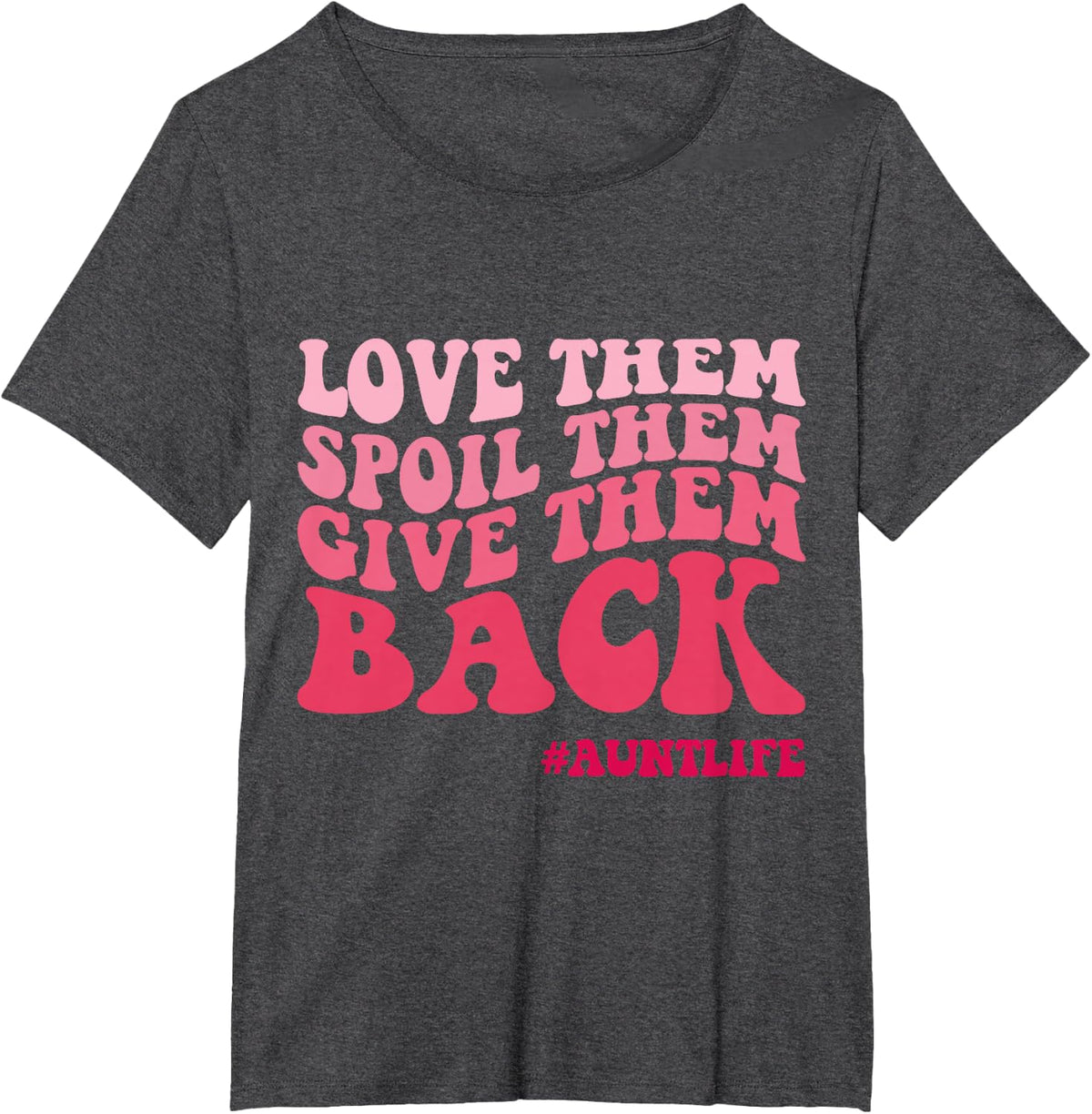 Love Them Spoil Them Give Them Back Aunt Life Auntie Niece T-Shirt - Dark Heather Grey