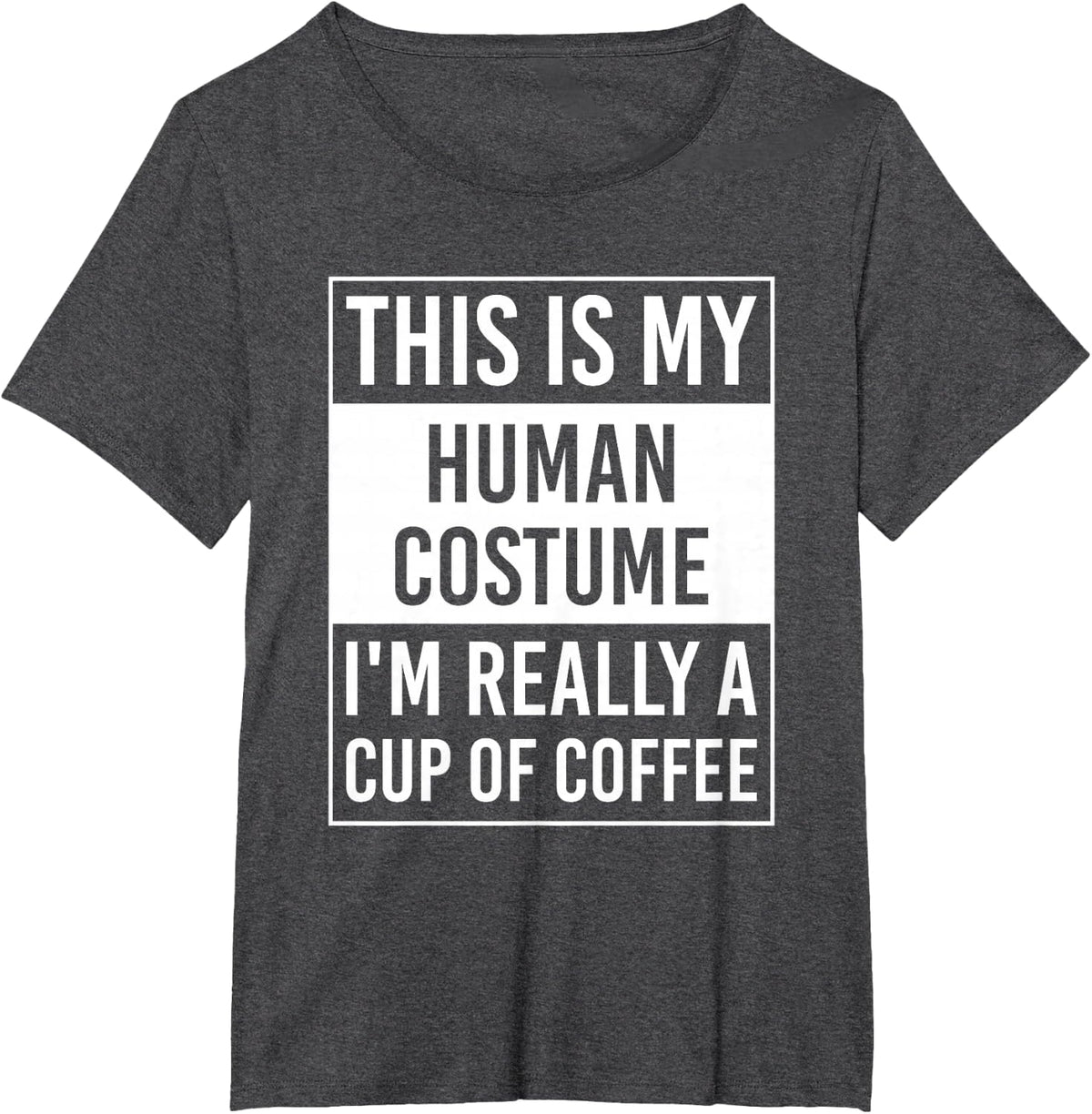 This Is My Human Costume I'm Really Cup of Coffee T-Shirt - Dark Heather Grey