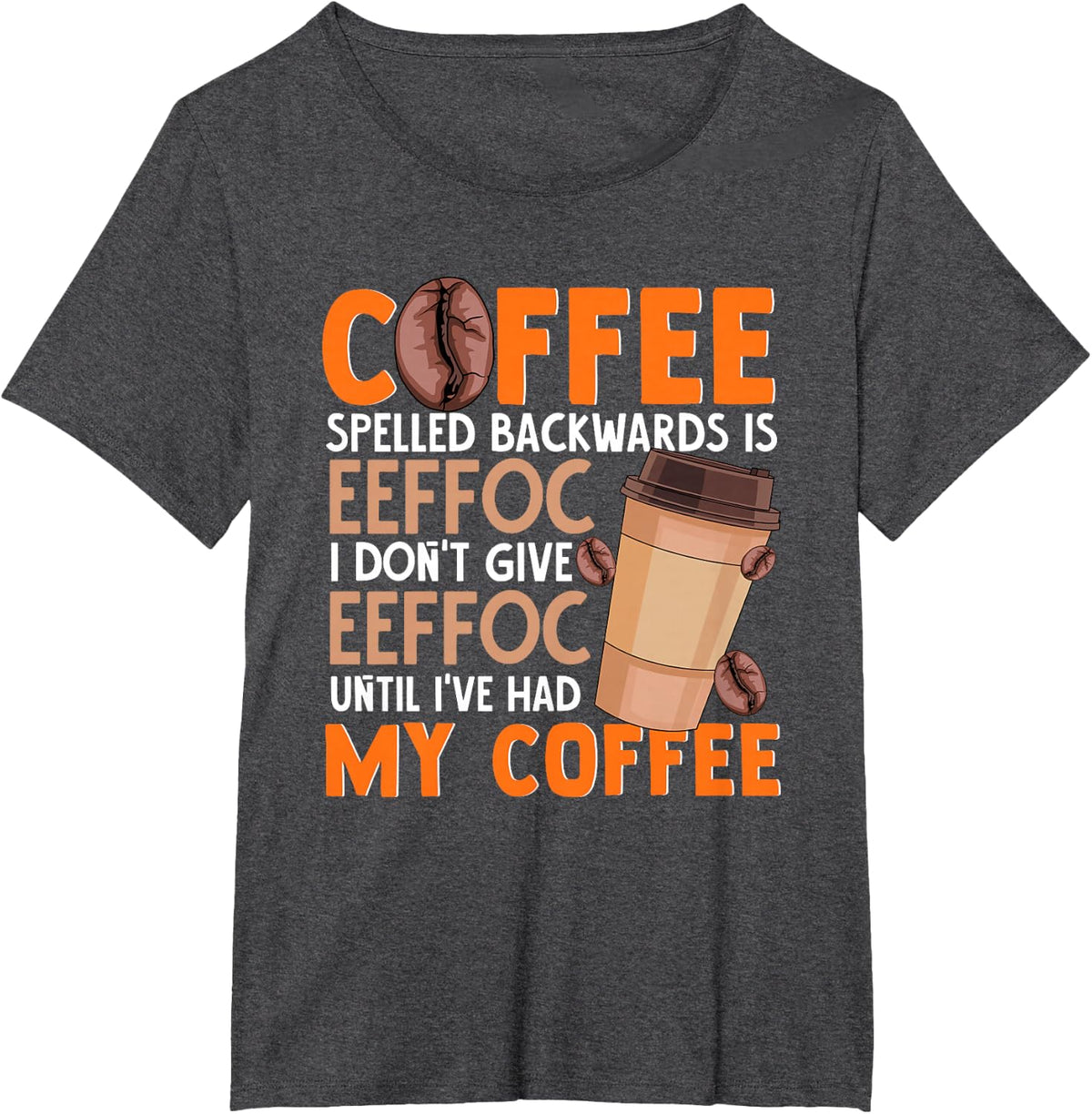 Coffee Spelled Backwards Is Eeffoc Funny Lover Drinker Quote T-Shirt - Dark Heather Grey