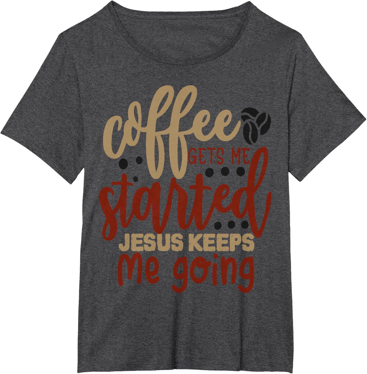 Coffee gets me started Jesus keeps me going Coffee Lover T-Shirt - Dark Heather Grey