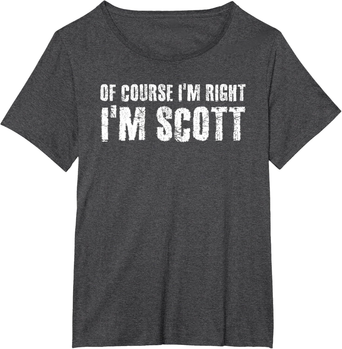 OF COURSE I'M RIGHT I'M SCOTT Shirt Funny Gift Idea T-Shirt - Dark Heather Grey