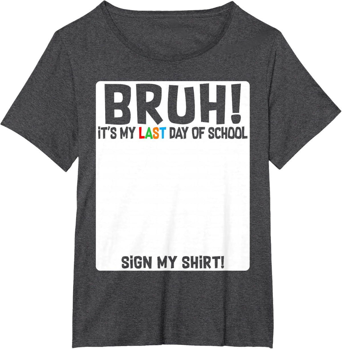 Bruh It's My Last Day Of School Sign My Shirt Tee Students Boys Kids T-Shirt - Dark Heather Grey