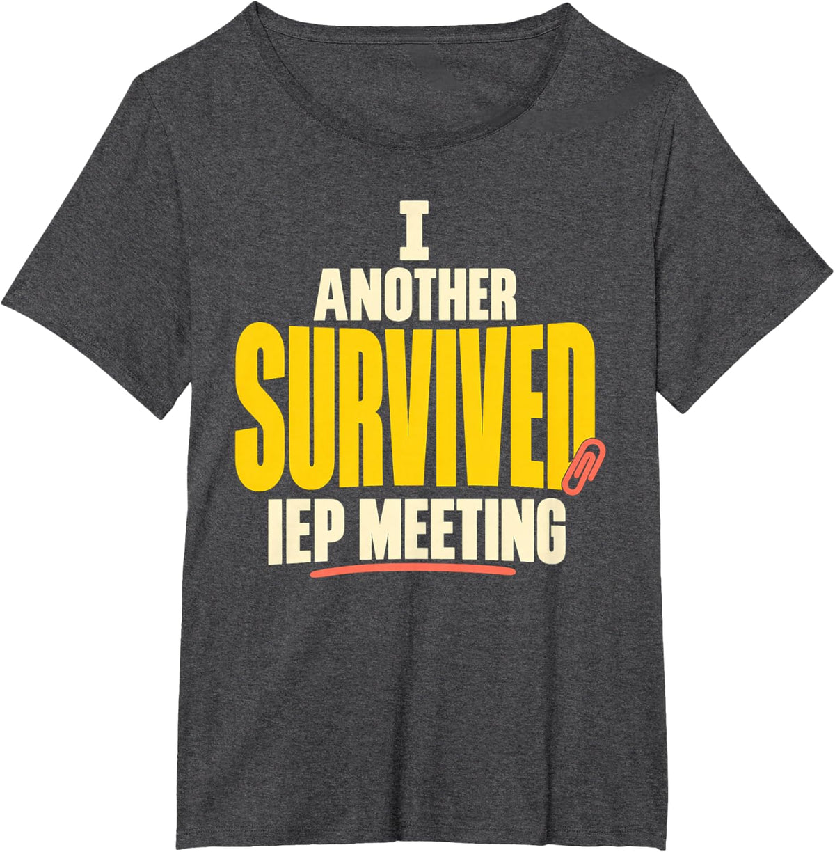 Survived Another IEP Meeting Funny SPED Teacher Quote T-Shirt - Dark Heather Grey