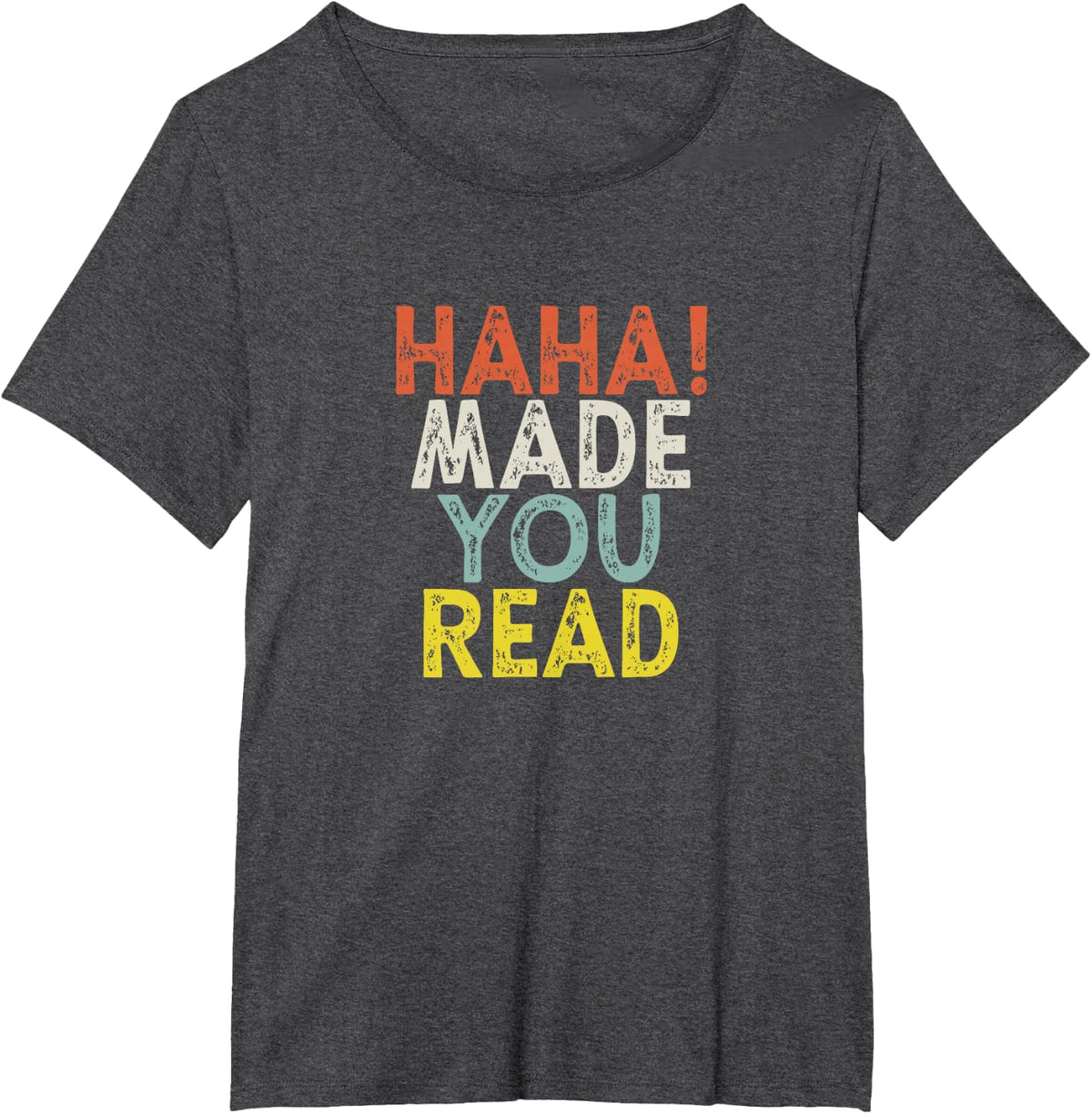 Haha Made You Read T-Shirt Funny Reading Tee Hilarious Prank Joke Shirt for Men Women - Dark Heather Grey