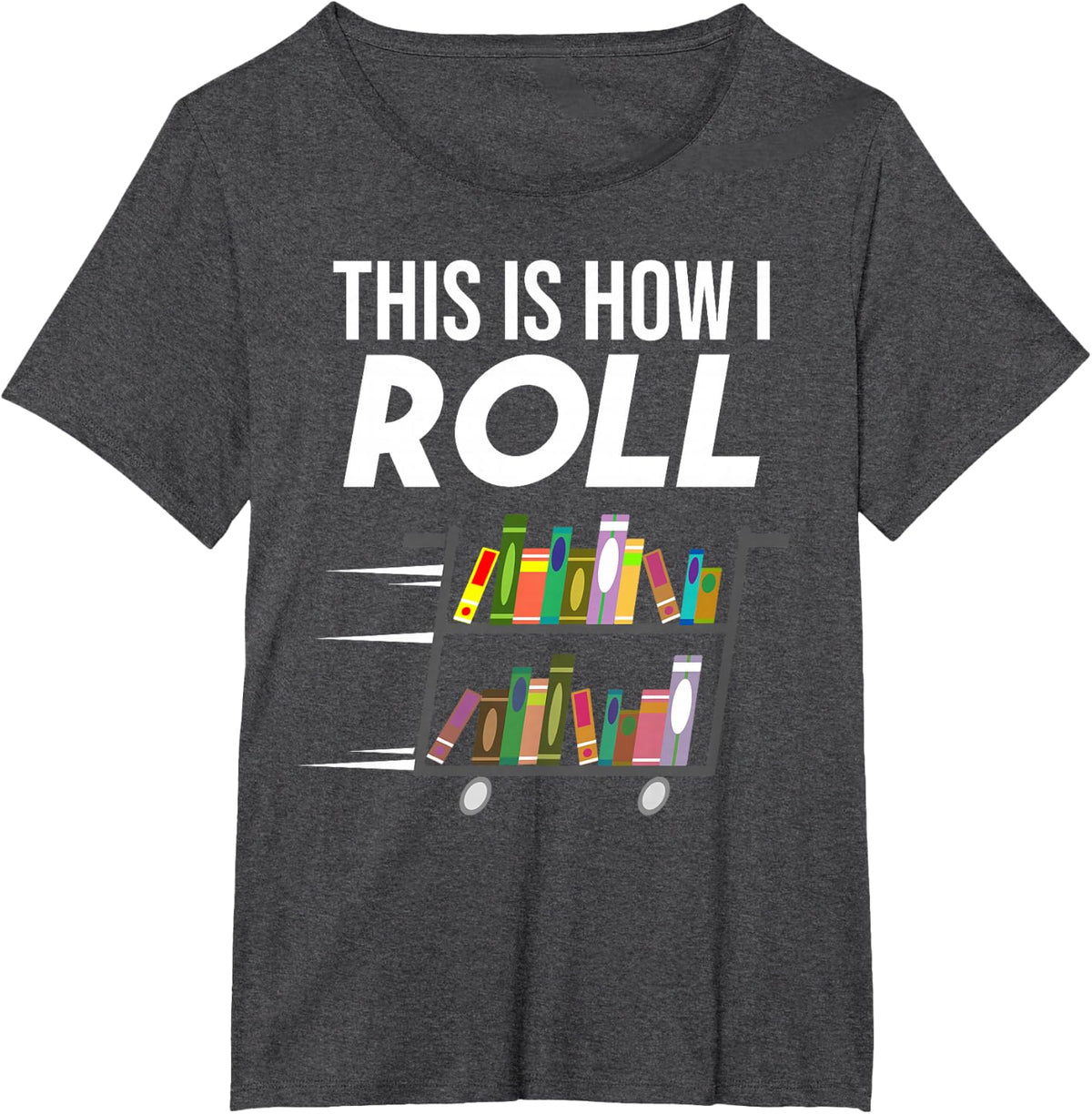 Funny This Is How I Roll Librarian Gift Cool Book Cart Joke T-Shirt - Dark Heather Grey
