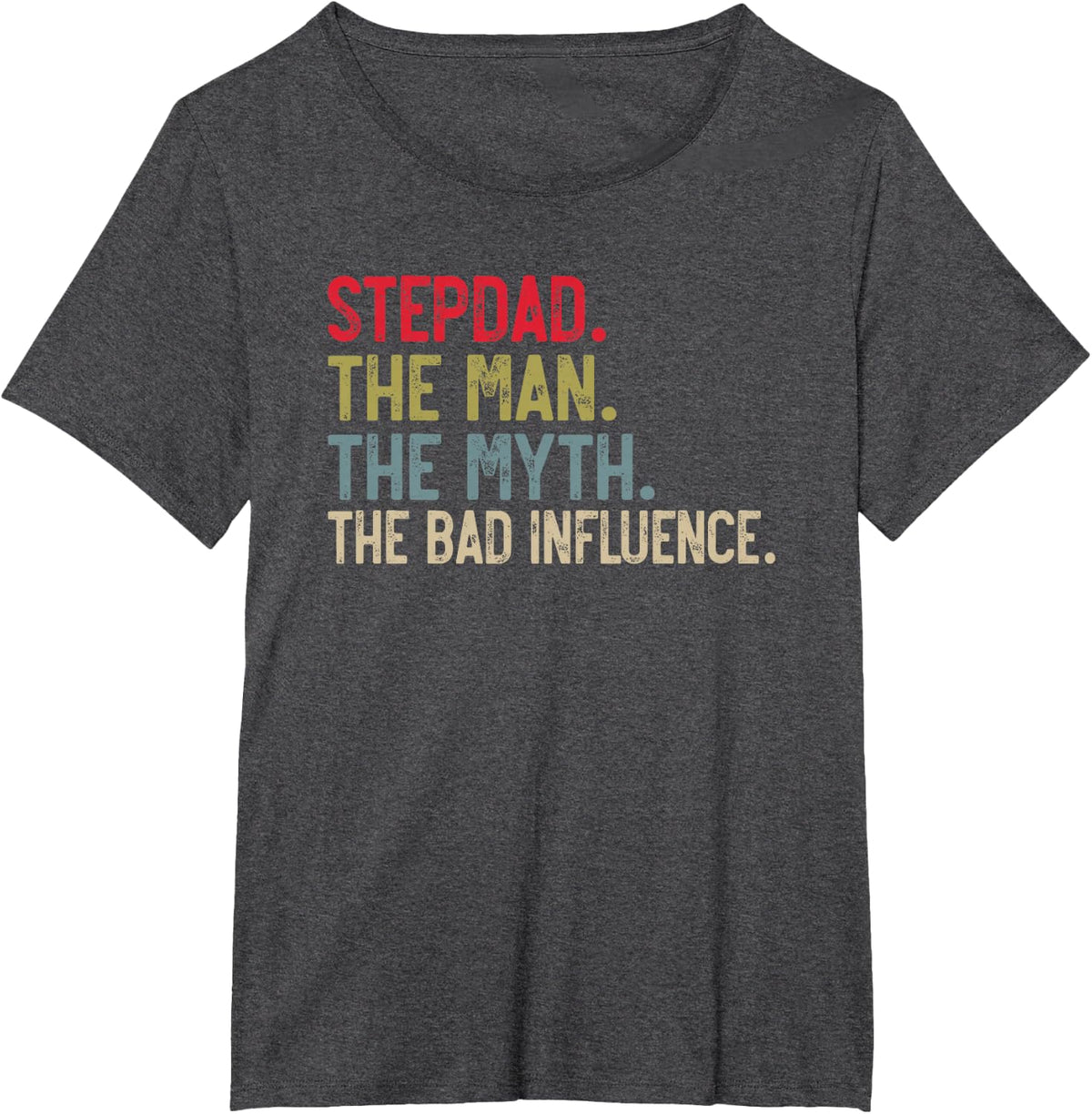 Stepdad the Man the Myth the bad Influence for Bonus Dad T-Shirt - Dark Heather Grey