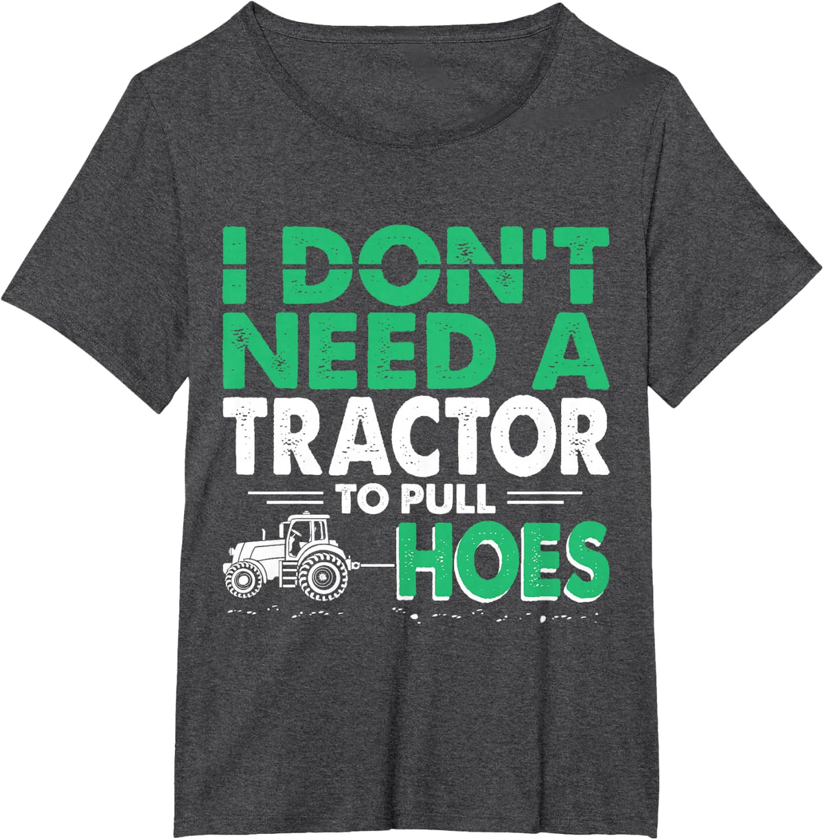 Tractor Pulling Shirt Funny I Don't Need Tractor to Pull Hoes Farmer Tees T Shirts - Dark Heather Grey