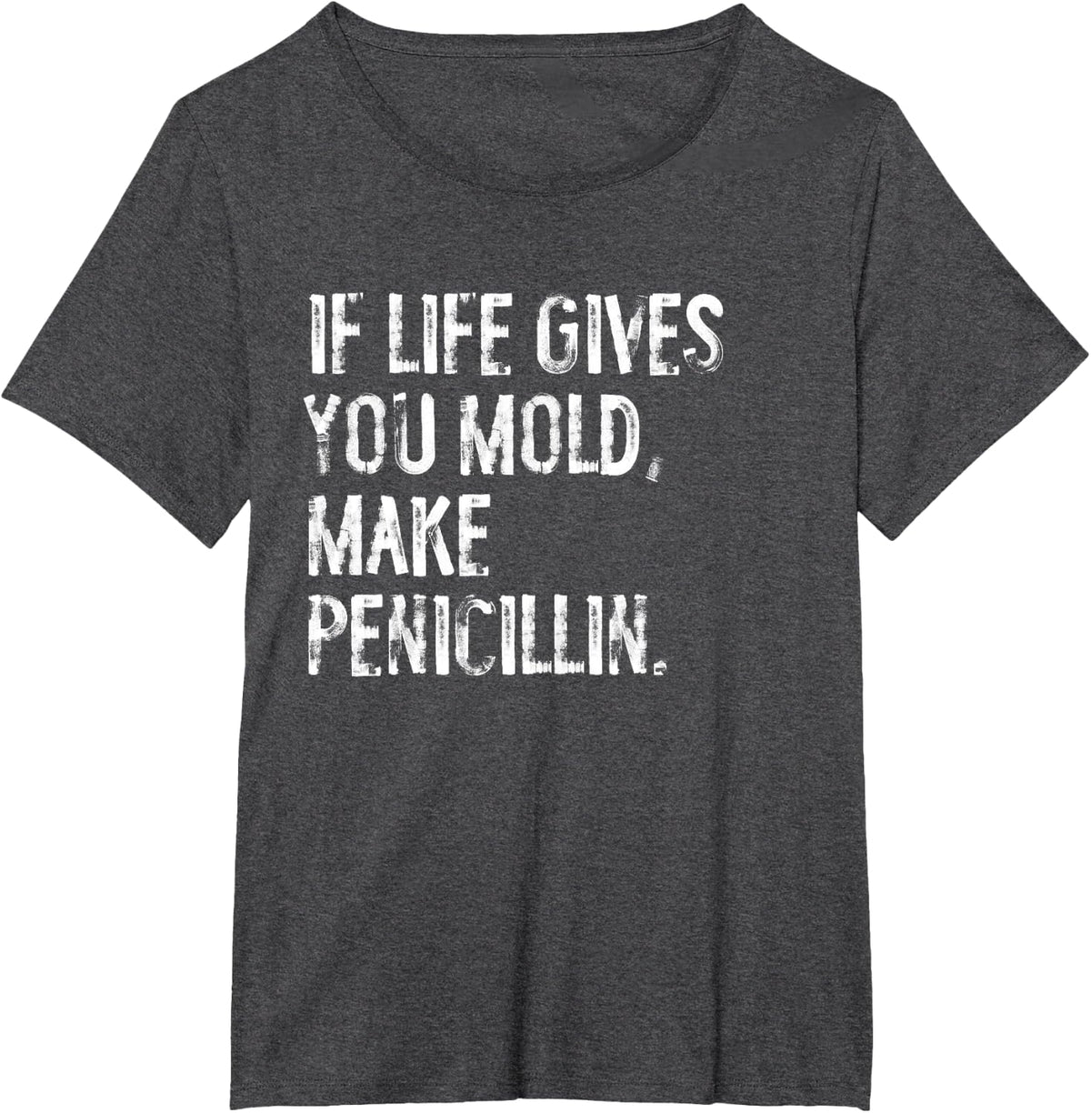 If Life Gives You Mold Make Penicillin Funny Science Biology T-Shirt - Dark Heather Grey