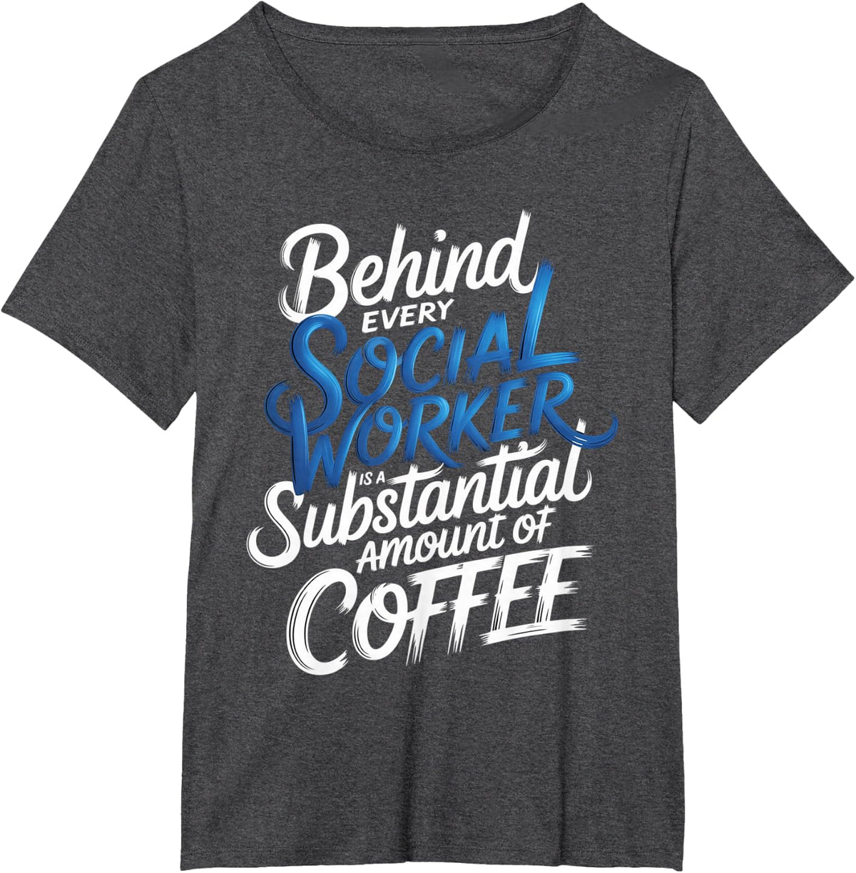 Behind Every Social Worker is Lots of Coffee |- T-Shirt - Dark Heather Grey