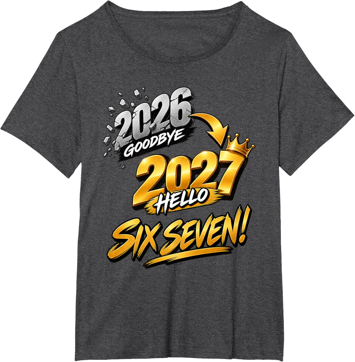 Goodbye 2026 Hello 2027 Six Seven New Year T-Shirt - Dark Heather Grey