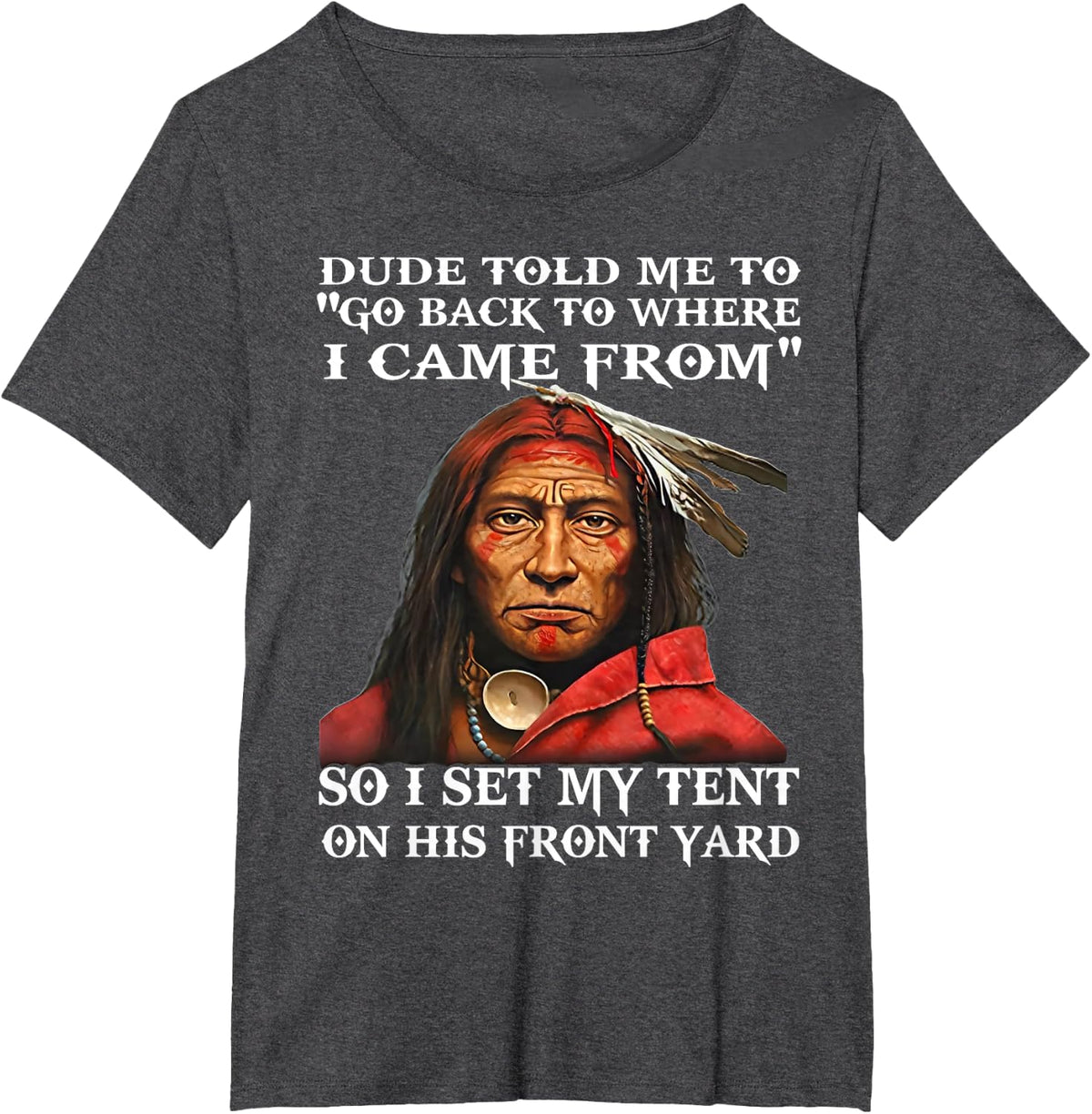 Dude Told Me To Go Back To Where I Came From So I Set T-Shirt - Dark Heather Grey