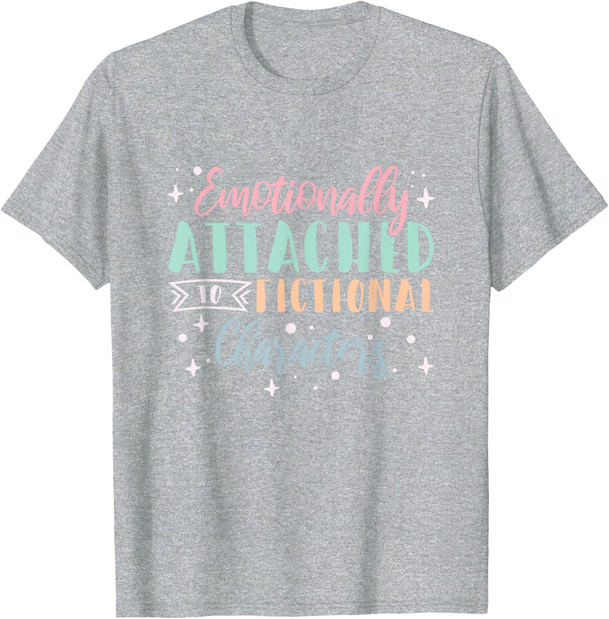 Bookworm Emotionally Attached To Fictional Characters T-Shirt Tee For Book Lovers - Heather Grey