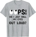 oops did I just roll my eyes out loud sarcastic funny T-Shirt - Heather Grey