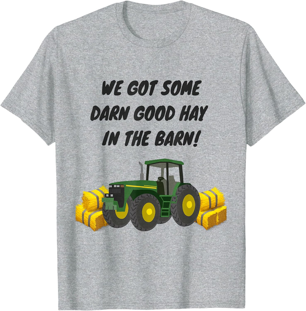 We Got Some Darn Good Hay in The Barn! Funny Farmer Farming T-Shirt - Heather Grey